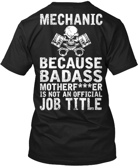  Mechanic Because Badass Motherf***Er Is Not An Official Job Title Black T-Shirt Back