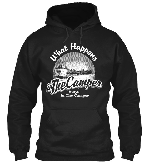 What Happens In The Camper Stays In The Camper  Black T-Shirt Front