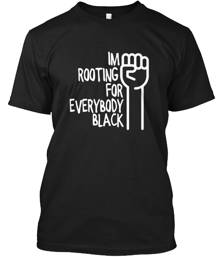 Im Rooting For Everybody Black tshirt Unisex Tshirt