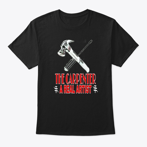 The Carpenter The Real Artist  Black T-Shirt Front