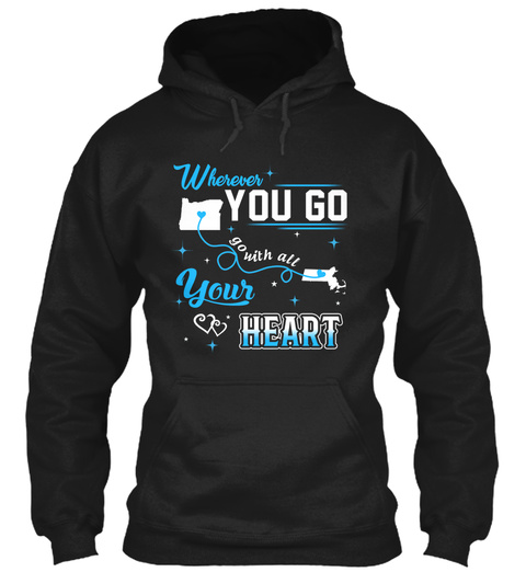 Go With All Your Heart. Oregon, Massachusetts. Customizable States Black T-Shirt Front