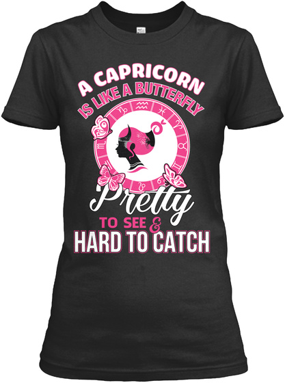 A Capricorn Is Like A Butterfly Pretty Yo See & Hard To Catch Black T-Shirt Front