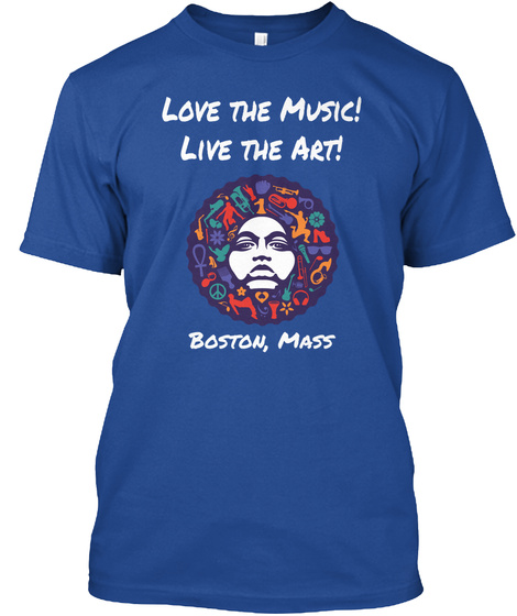 Love The Music! Live The Art! Boston,Mass Bams Fest 
Boston Art Music Soul Festival 
Www.Bamsfest.Com Deep Royal T-Shirt Front