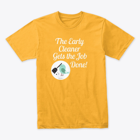 The Early Cleaner Housekeeping Gold T-Shirt Front