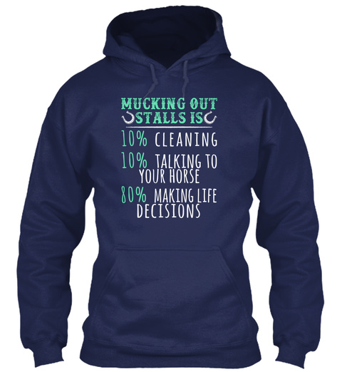 Muking Out Stalls Is 10% Cleaning 10% Talking To Your House 80% Making Life Decisions Navy T-Shirt Front