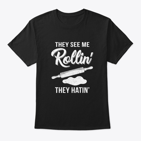 They See Me Rolling They Hating Cook Black T-Shirt Front