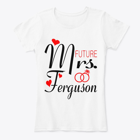 Future Mrs Ferguson Valentine Gift White T-Shirt Front