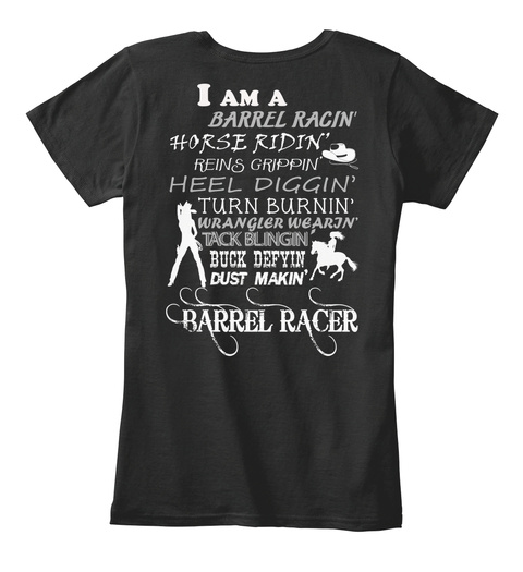 I Am A Barrel Racin Horse Ridin Turn Burnin Buck Defyin Dust Makin Barrel Racer Black T-Shirt Back