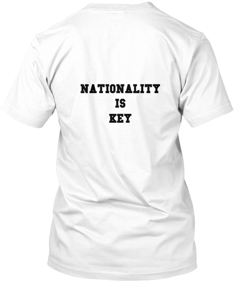 Nationality
Is
Key White T-Shirt Back