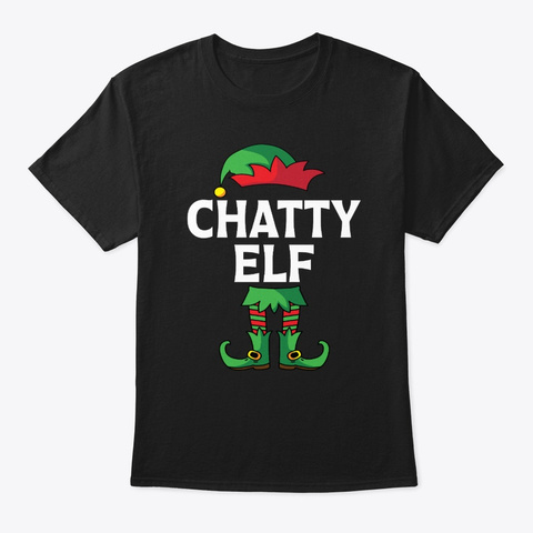 Chatty Elf Matching Family Christmas Black T-Shirt Front