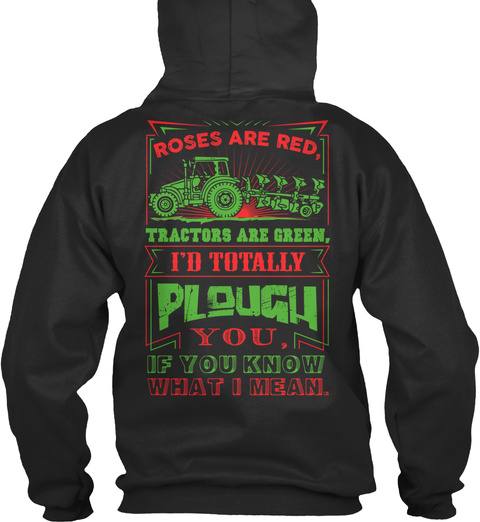 Rosed Are Red Tractors Are Green I'd Totally Plough You If You Know What I Mean Jet Black T-Shirt Back