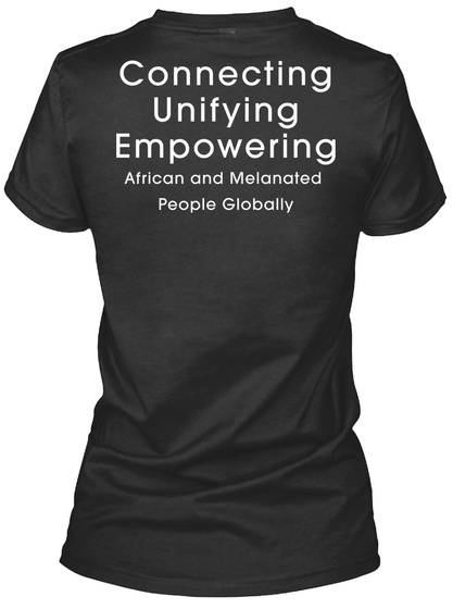 Connecting Unifying Empowering African And Melanated People Globally Black T-Shirt Back