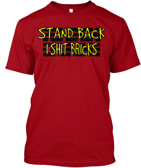 Stand Back I Shit Bricks Deep Red T-Shirt Front