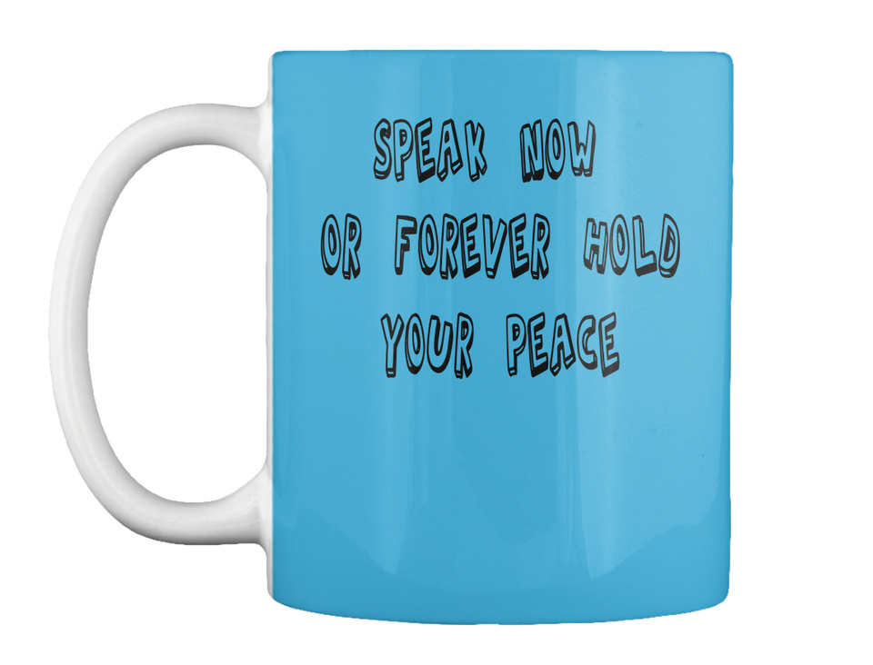 Speak Now Or Forever Hold Your Peace Speak Now Or Forever Hold Your Peace Products From Nadra S Store Teespring