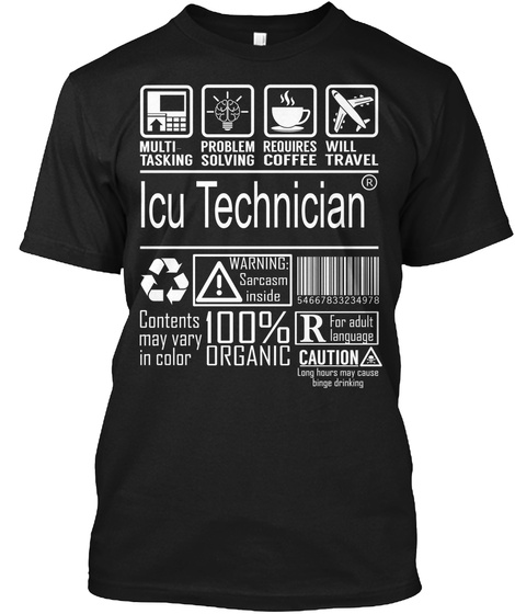 Multi Tasking Problem Solving Requires Coffee Will Travel Icu Technician Warning Sarcasm Inside Contents May Vary In... Black T-Shirt Front