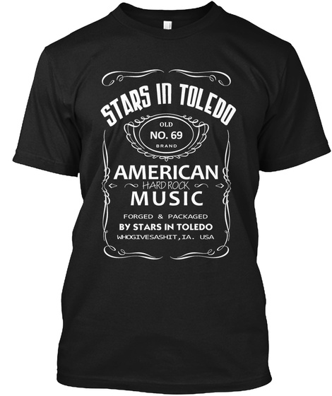 Stars In Toledo Old No 69 Brand American Hard Rock Music Forged & Packaged By Stars In Toledo Whogivesashit Ia Usa Black T-Shirt Front
