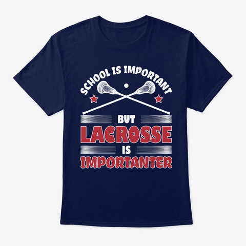 Lacrosse Is Importanter Shirts