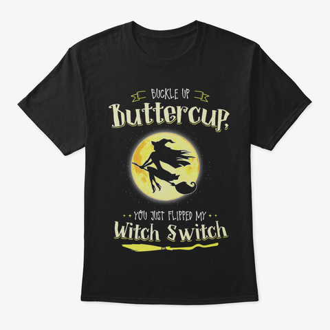 Buckle Up Buttercup Shirt Witches Tshirt Black T-Shirt Front