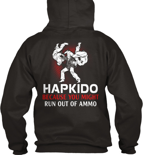 Hapkido Because You Might Run Out Of Ammo Jet Black T-Shirt Back