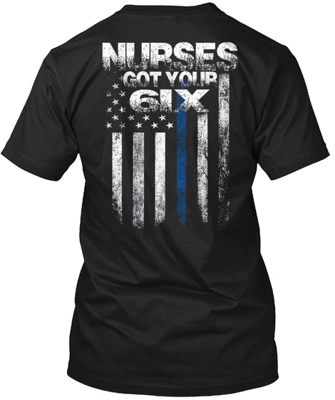 Nurses
Got Your
6 Ix Black T-Shirt Back
