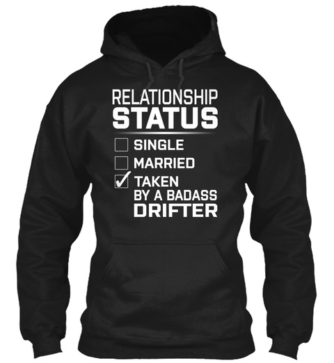 Relationship Status Single Married Taken By A Badass Drifter Black T-Shirt Front