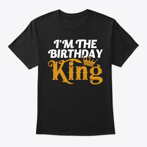I Am The Birthday King T-shirt