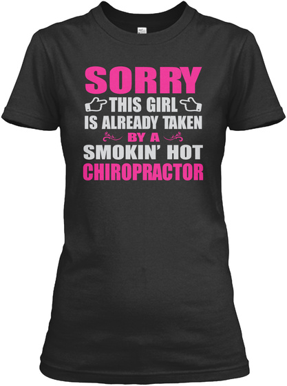 Sorry This Girl Is Already Taken By A Smokin' Hot Chiropractor Black T-Shirt Front