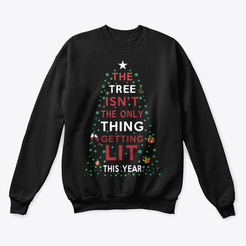 The Tree Isnt The Only Thing Getting Lit Black T-Shirt Front