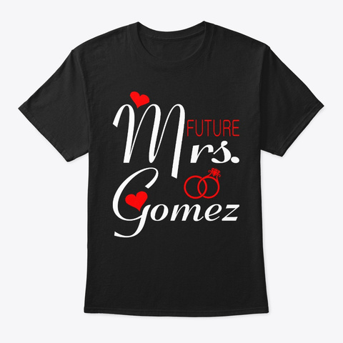 Future Mrs Gomez Wife To Be Valentine Black T-Shirt Front