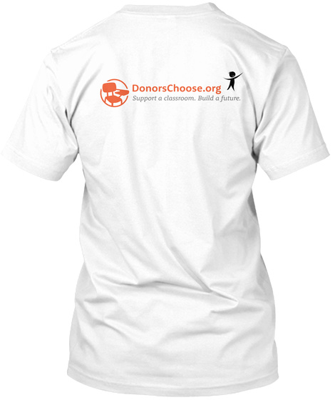 Donorschoose.Org Support A Classroom Build A Future White T-Shirt Back