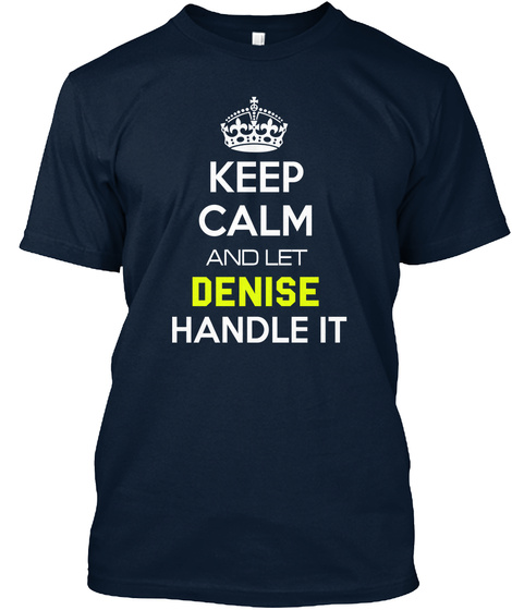 Keep Calm And Let Denise Handle It New Navy T-Shirt Front