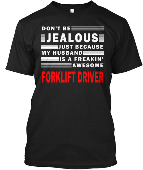 Don't Be Jealous Just Because My Huaband Is A Freakin' Awesome Forklift Driver Black T-Shirt Front