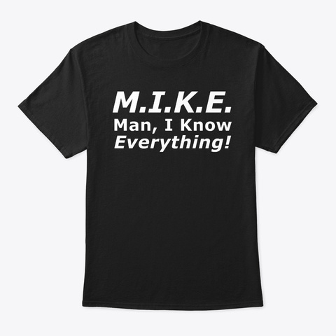 Funny M.I.K.E. Knows Everything Black T-Shirt Front