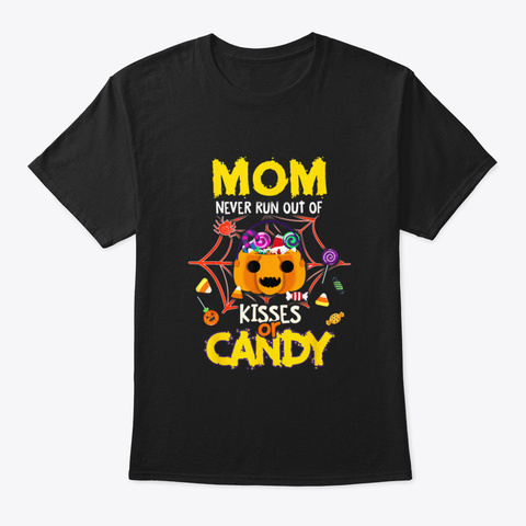Mom Never Run Out Of Kisses Or Candy Fun Black T-Shirt Front