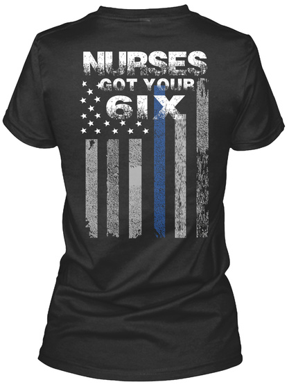 Nurses Got Your 6 Ix Black T-Shirt Back