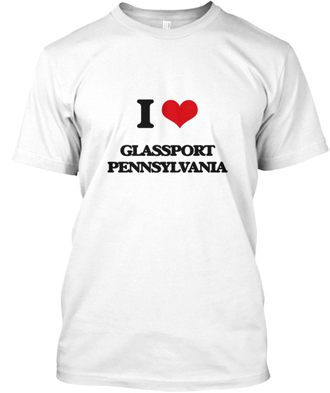 I Love Glassport Pennsylvania White T-Shirt Front