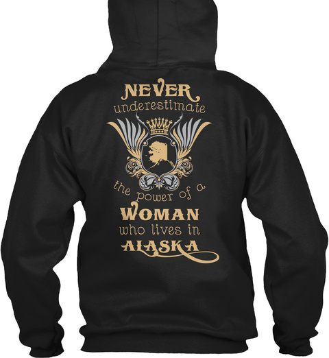 Never Underestimate The Power Of A Woman Who Lives In Alaska Black T-Shirt Back