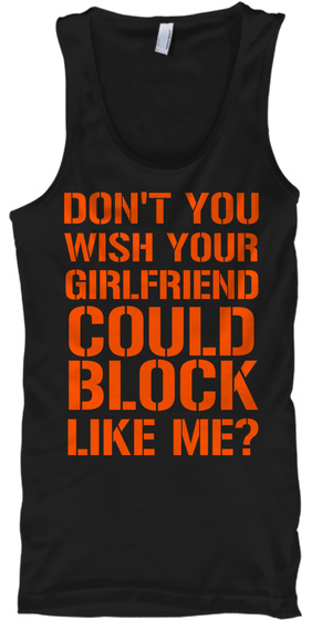 Don't You Wish Your Girlfriend Could Block Me? Black T-Shirt Front