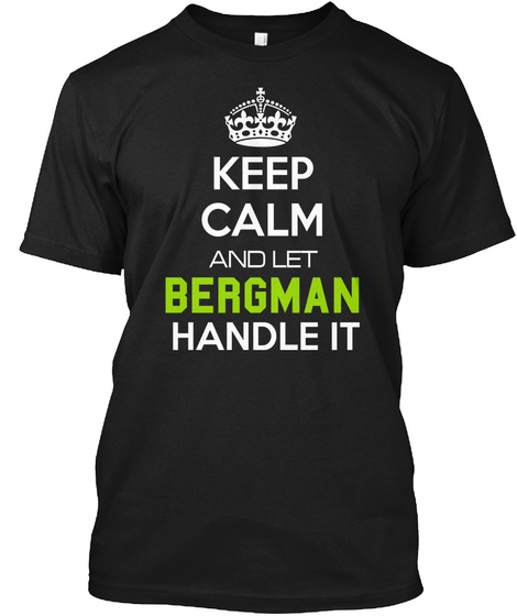 Keep Calm And Let Bergman Handle It Black T-Shirt Front