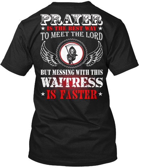 Prayer Is The Best To Meet The Lord But Messing With This Waitress Is Faster Black T-Shirt Back