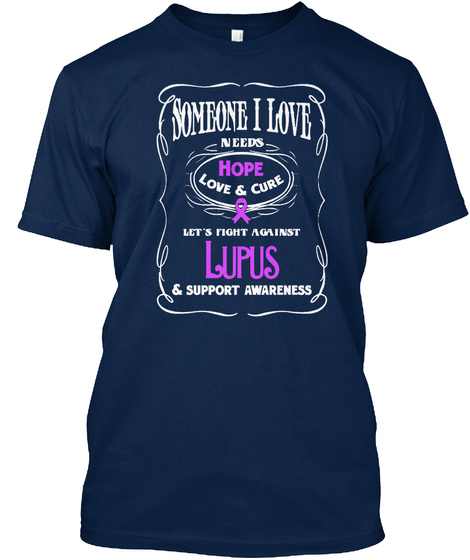 Someone I Love Needs Hope Love & Cure Let's Fight Against Lupus & Support Awareness Navy T-Shirt Front