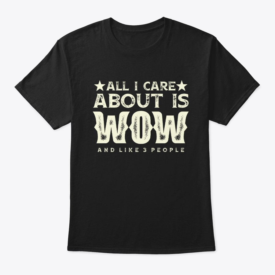 All I Care About Is Wow Like 3 People Unisex Tshirt