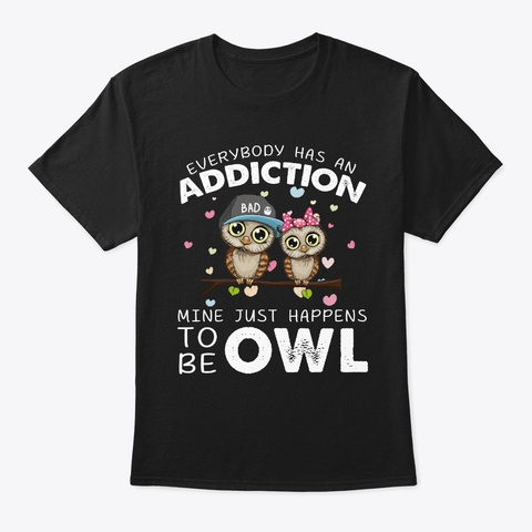 Everybody Addiction Mine To Be Owl Black T-Shirt Front