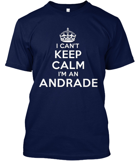 I Can't Keep Calm I'm An Andrade Navy T-Shirt Front