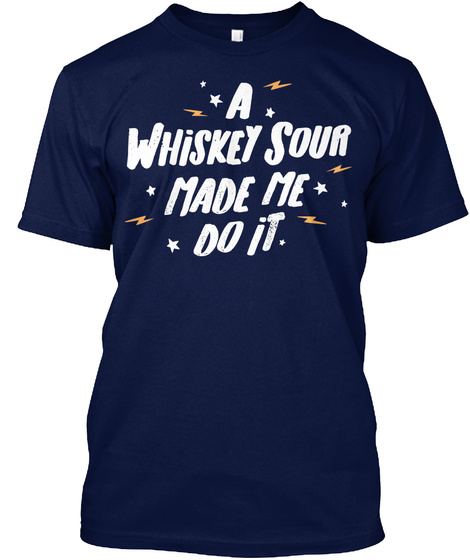 Funny Whiskey Sour Drink Cocktail Gift   Made Me Do It Navy T-Shirt Front