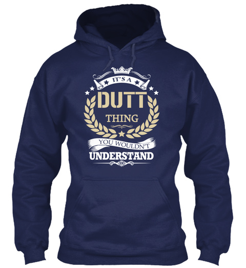 It's A Dutt Thing You Wouldn't Understand Navy T-Shirt Front