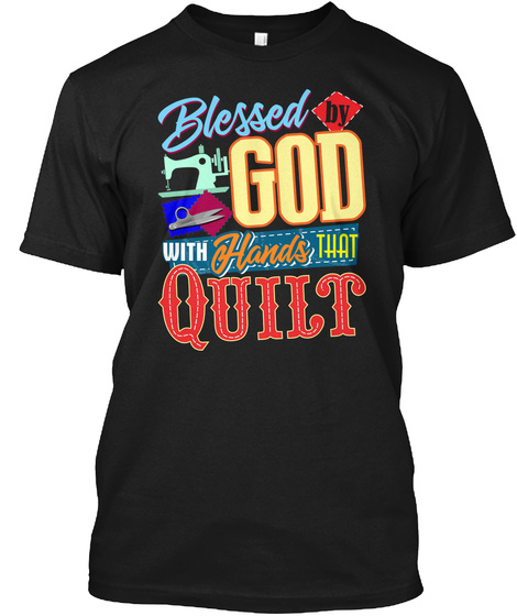 Blessed By God With Hands That Quilt Black T-Shirt Front