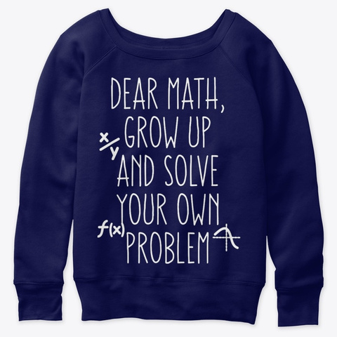 Dear Math Grow Up Solve Your Own Problem Navy  T-Shirt Front