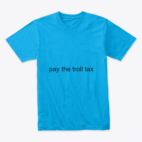 Pay The Troll Tax Turquoise T-Shirt Front