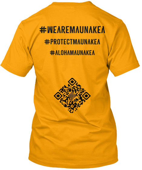 #Wearemaunakea #Protectmaunakea #Alohamaunakea Gold T-Shirt Back